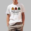 Settle Down Brother By Dan Corder Shirt