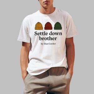 Settle Down Brother By Dan Corder Shirt