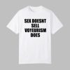 Sex Doesn’t Sell Voyeurism Does Shirt
