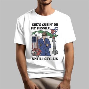 She’s Cubin On My Missile Until I Cry Sis Shirt