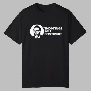 Shootings Will Continue Shirt