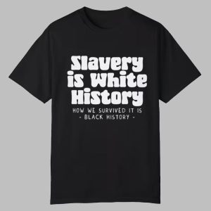 Slavery Is White History Shirt