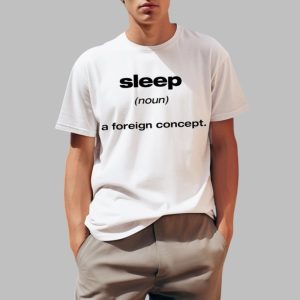 Sleep A Foreign Concept Shirt