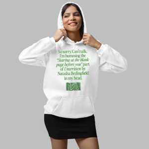 So Sorry Can’t Talk I’m Humming The Staring At The Blank Page Before You Part Of Unwritten By Natasha Bedingfield In My Head Shirt