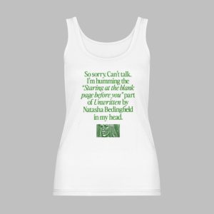 So Sorry Can't Talk I'm Humming The Staring At The Blank Page Before You Part Of Unwritten By Natasha Bedingfield In My Head Shirt 2 So Sorry Cant Talk Im Humming The Staring At The Blank Page Before You Part Of Unwritten By Natasha Bedingfield In My Head Shirt 4