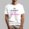 So Straight So Supportive Shirt