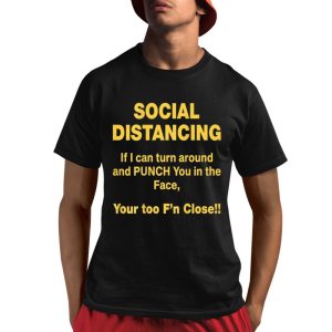 Social Distancing If I Can Turn Around Punch You In The Face Shirt