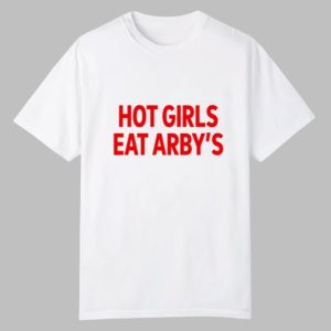 Sophiecham Hot Girls Eat Arby’s Shirt