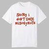 Sorry I Don’t Date Misogynists Shirt