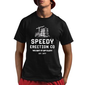 Speedy Erection Co We Get It Up Fast EST 1977 Shirt
