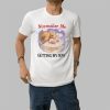 Squirrel Normalize Me Getting My Way Shirt