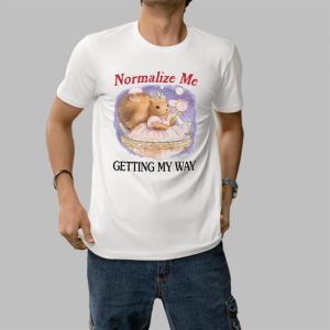 Squirrel Normalize Me Getting My Way Shirt