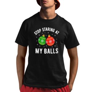 Stop Staring At My Balls Funny Dirty Christmas Adult Humor Shirt