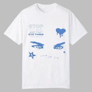 Stop With Your Flirty Little Comments And That Eye Thing That You Do Shirt
