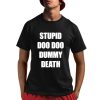 Stupid Doo Doo Dummy Death Shirt