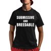 Submissive And Breedable Shirt