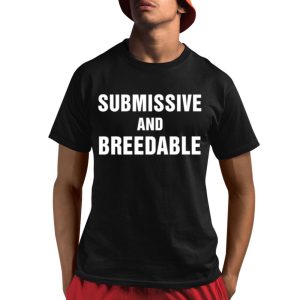 Submissive And Breedable Shirt