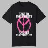 Take To The Streets And See The Truth Shirt