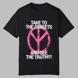 Take To The Streets And See The Truth Shirt