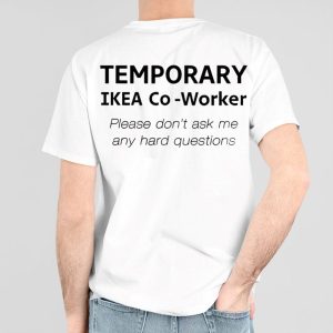 Temporary Ikea Co-Worker Please Don’t Ask Me Any Hard Questions Shirt