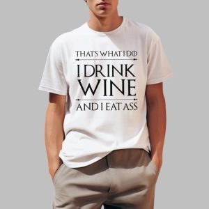 That’s What I Do I Drink Wine And I Eat Ass Shirt