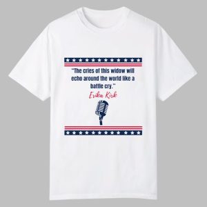 The Cries Of This Window Will Echo Around The World Like A Battle Cry Erika Kirk Shirt