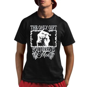 The Only Gift You Need Is Moi Shirt