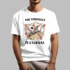 The Struggle Is Eternal Shirt