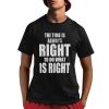 The Time Is Always Right To Do What Is Right Shirt