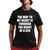 The Way To My Heart Is Through The Heart Of A Ceo Shirt
