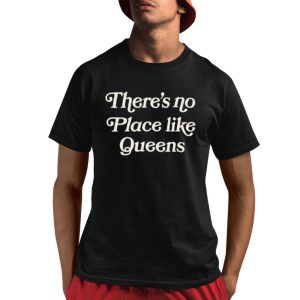 There’s No Place Like Queens Shirt
