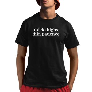 Thick Thighs Thin Patience Shirt