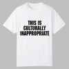This Is Culturally Inappropriate Shirt