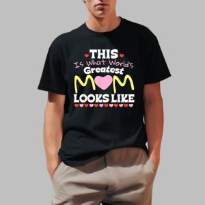 This Is What World’s Greatest Mom Looks Like Mother’s Day Shirt