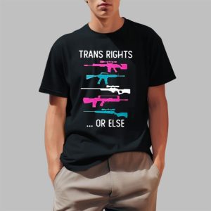 Trans Rights Or Else Shirt