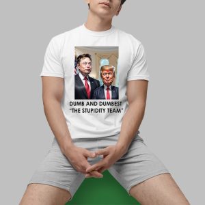 Trump Elon Musk Dumb And Dumbest The Stupidity Team Shirt