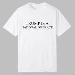 Trump Is A National Disgrace Shirt