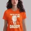 Trump They’re Calling Me Daddy Shirt
