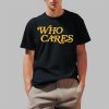 Tucker Kraft Wearing Who Cares Shirt
