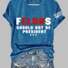 V-Neck Felons Should Not Be President Print T-Shirt