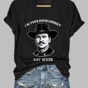 V-Neck I’m Your Huckleberry Say When Print T-Shirts