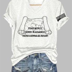 V-Neck Retro Dear World Sorry In Advance 2025’s Gonna Be Rough Print T-Shirt