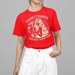 Vasectomies Prevent Abortions Shirt