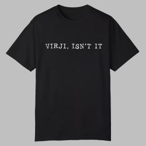 Virji Isn’t It Shirt