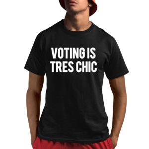 Voting Is Tres Chic Shirt