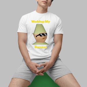 Waddup My Bwanas Shirt