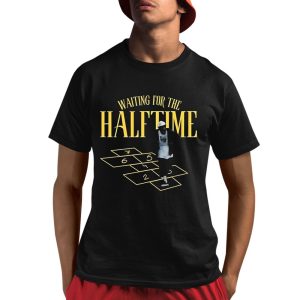 Waiting For The Half Time Kendrick Lamar Shirt Waiting For The Half Time Kendrick Lamar Shirt