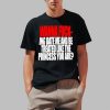 Wanna F-ing Date Me And Be Treated Like The Princess You Are Shirt