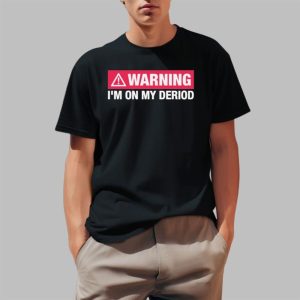 Warning I’m On My Deriod Shirt Warning I’m On My Deriod Shirt