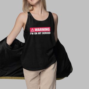 Warning I'm On My Deriod Shirt 4 Warning Im On My Deriod Shirt 5
